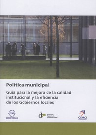 Política municipal. Guía para la mejora de la calidad institucional y la eficiencia de los Gobiernos locales