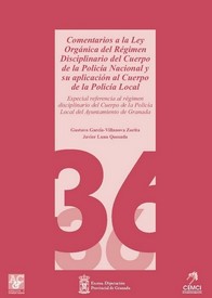 Comentarios a la Ley Orgánica del Régimen Disciplinario del Cuerpo de la Policía Nacional y su aplicación al Cuerpo de la Policía Local: especial referencia al régimen disciplinario del Cuerpo de la Polícia Local del Ayuntamiento de Granada